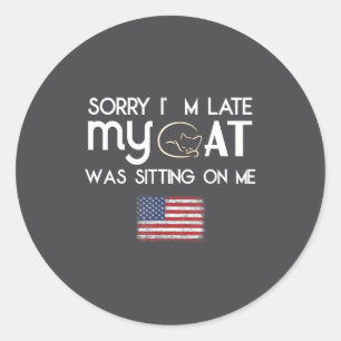Sorry I'm Late My Cat Was Sitting On Me Cat Lover Classic Round Sticker