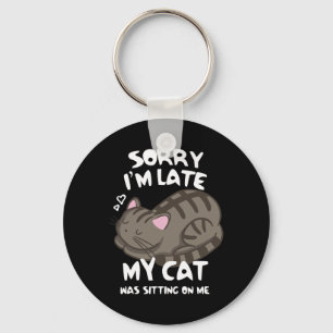 Sorry I'm Late My Cat Was Sitting On Me Cat Lover  Key Ring