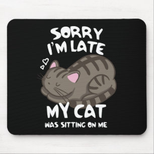 Sorry I'm Late My Cat Was Sitting On Me Cat Lover Mouse Pad