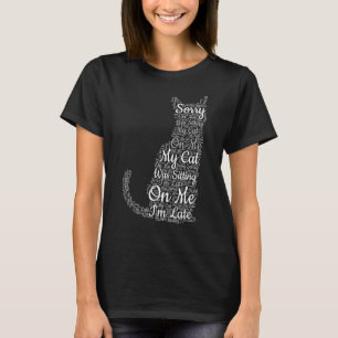 Sorry I'm Late My Cat Was Sitting On Me  Cat T-Shirt
