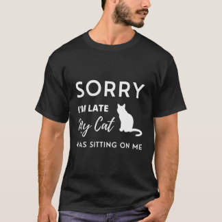 Sorry I'M Late My Cat Was Sitting On Me Cats T-Shirt