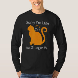 Sorry Im Late My Cat Was Sitting On Me Classic T-Shirt