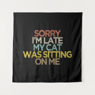 Sorry Im Late My Cat Was Sitting on Me Gift Tapestry