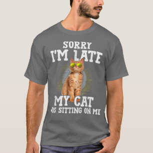 Sorry I'm Late My Cat Was Sitting On Me Orange Tab T-Shirt