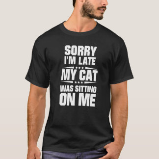 Sorry I'm Late My Cat Was Sitting On Me Premium T-Shirt