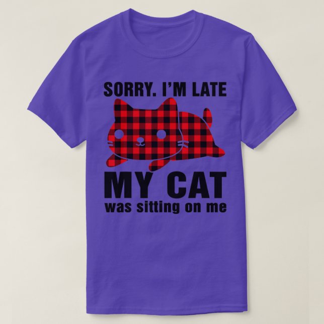Sorry Im late my cat was sitting on me red plaid  T-Shirt (Design Front)