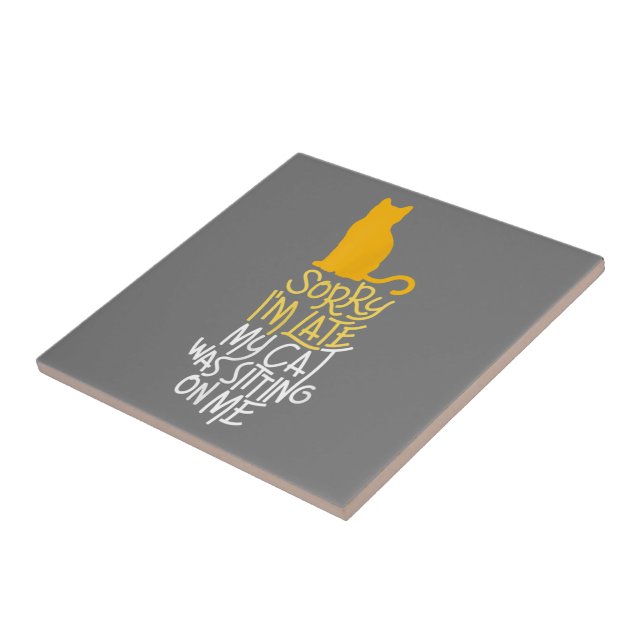 Sorry I'm Late My Cat Was Sitting On Me Tile (Side)
