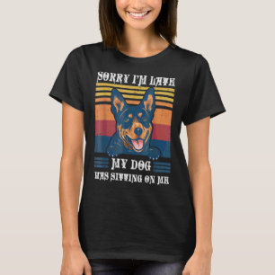 Sorry I'm Late My Dog Was Sitting On Me Australian T-Shirt