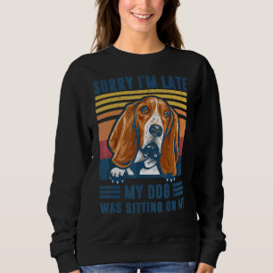 Sorry I'm Late My Dog Was Sitting On Me Basset Hou Sweatshirt