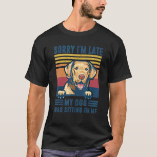 Sorry I'm Late My Dog Was Sitting On Me Chesapeake T-Shirt