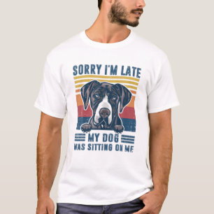 Sorry I'm Late My Dog Was Sitting On Me Great Dane T-Shirt