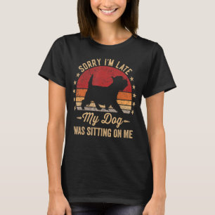 Sorry Im Late My Dog Was Sitting On Me West Highla T-Shirt