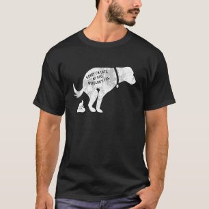 Sorry I'm Late My Dog Wouldn't Pee Dog Saying T-Shirt