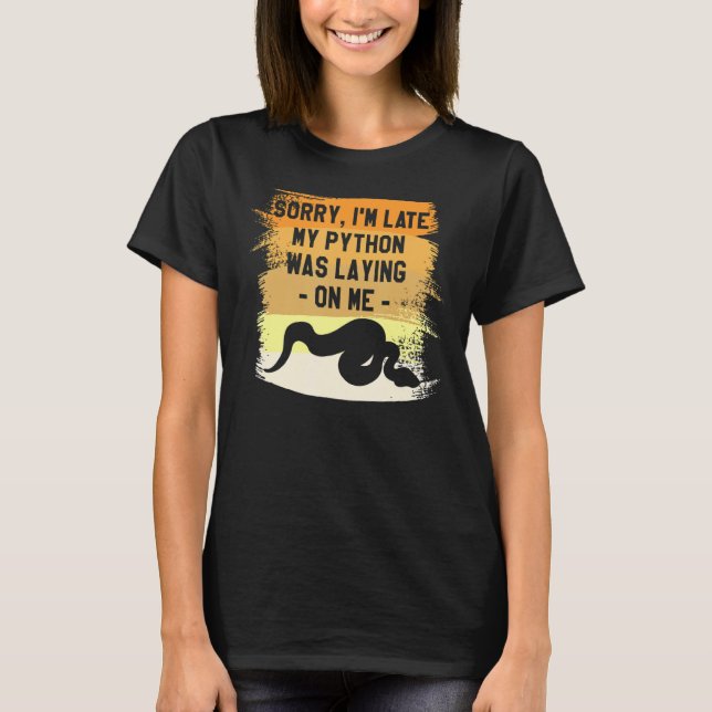 Sorry I'm Late My Python Was Laying On Me Pythons T-Shirt (Front)