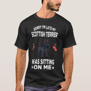 Sorry I'm Late My Scottish Terrier Was Sitting On T-Shirt