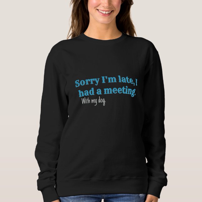 sorry I'm late Sweatshirt (Front)