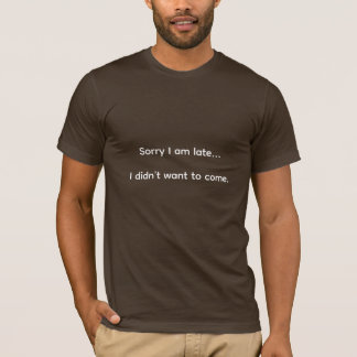 Sorry I'm Late T-Shirt