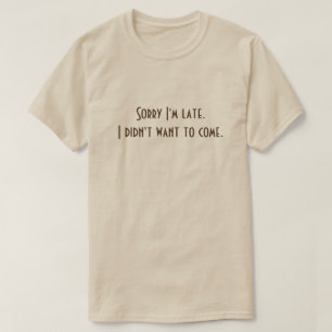 Sorry I'm Late T-Shirt