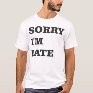 Sorry I'm Late Tee