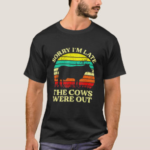 Sorry Im Late The Cows Were Out Cows T-Shirt