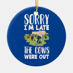 Sorry I'm Late The Cows Were Out Funny Cow Lover  Ceramic Tree Decoration
