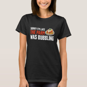 Sorry Im Late The Parm was Buggling Chicken Parm L T-Shirt