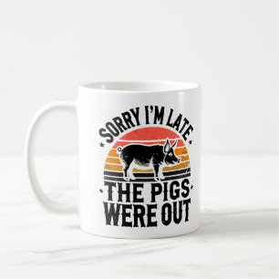 Sorry I'm Late The Pigs Were Out Pig Farming Coffee Mug
