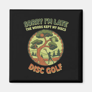 Sorry Im Late The Woods Kept My Discs Disc Golf _2 Magnet