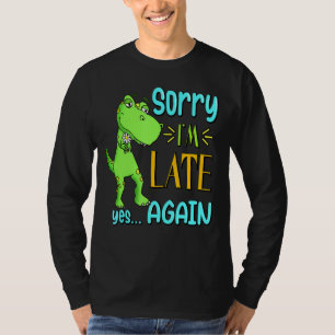 Sorry I'm Late Yes Again Funny Cute Excuse Meme Di T-Shirt