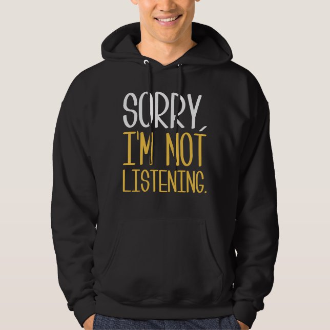 Sorry, I'm Not Listening Hoodie (Front)