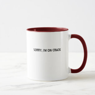 SORRY, I'M ON CRACK MUG