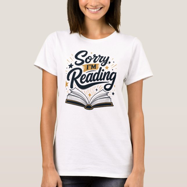 Sorry, I'm Reading Book Lover Typography Design T-Shirt (Front)
