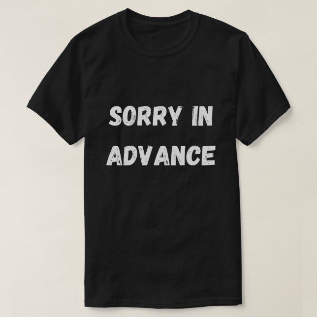 Sorry in advance shirt (Design Front)