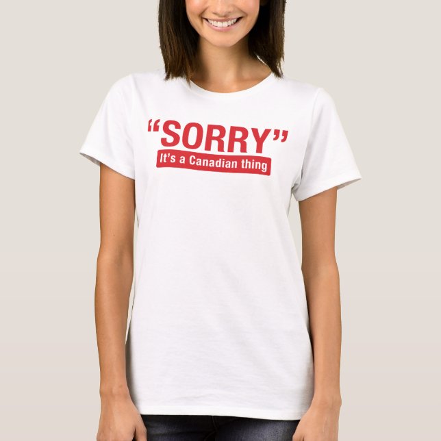 Sorry It's a Canadian Thing Funny Shirt (Front)