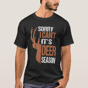 Sorry Its Deer Season Funny Hunting T-Shirt