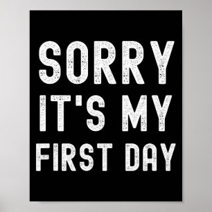 Sorry It's My First Day Funny New Job Working  Poster