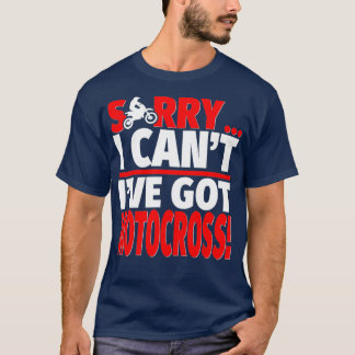 Sorry Ive Got Motocross Motocross Coach or T-Shirt