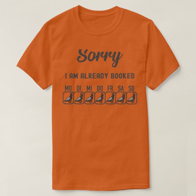 Sorry Ix27m already booked up Pigeon 1 T-Shirt (Design Front)