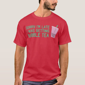 Sorry Ix27m Late I Was Getting Bubble Tea Pink Bob T-Shirt