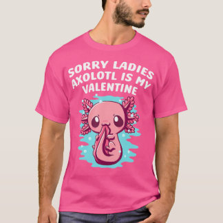 Sorry Ladies Axolotl Is My Valentine Salamander Fu T-Shirt