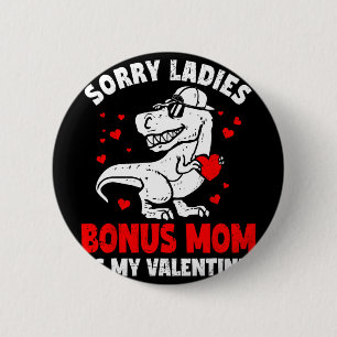 Sorry Ladies Bonus Mum Is My Valentine Dinosaur Bo 6 Cm Round Badge