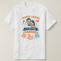 Sorry Ladies – I’m Getting Married Men’s T‑Shirt