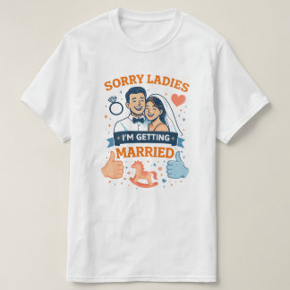 Sorry Ladies – I’m Getting Married Men’s T‑Shirt T-Shirt