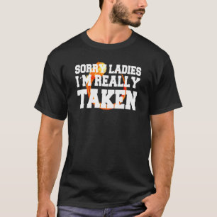 Sorry Ladies I M Taken T-Shirt