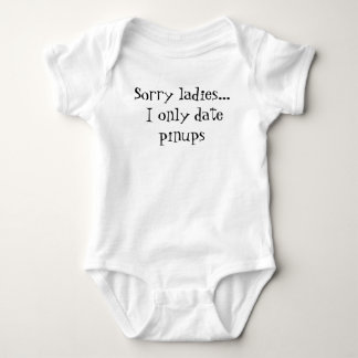 Sorry ladies... I only date pinups Baby Bodysuit