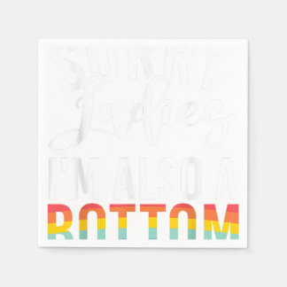 Sorry Ladies im also a Bottom Gay  Napkin