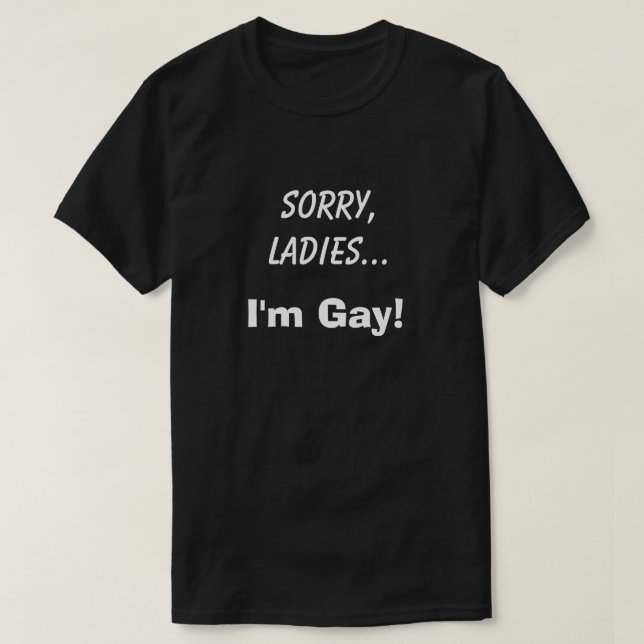 Sorry Ladies I'm Gay Club Funny Humour Joke LGBTQ T-Shirt (Design Front)