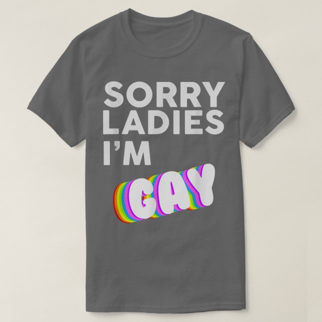 Sorry Ladies I'm Gay LBGT Pride Awareness Month s  T-Shirt (Design Front)