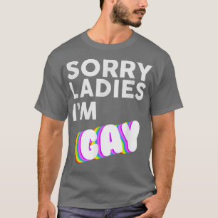 Sorry Ladies I'm Gay LBGT Pride Awareness Month s  T-Shirt