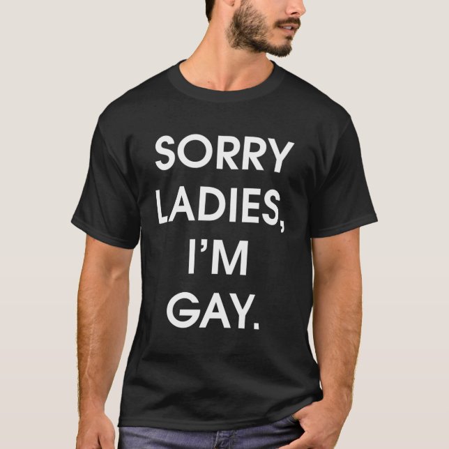Sorry Ladies I'M Gay Lgbtq T-Shirt (Front)